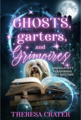 Ghosts, Garters, and Grimoires