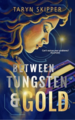 Between Tungsten and Gold