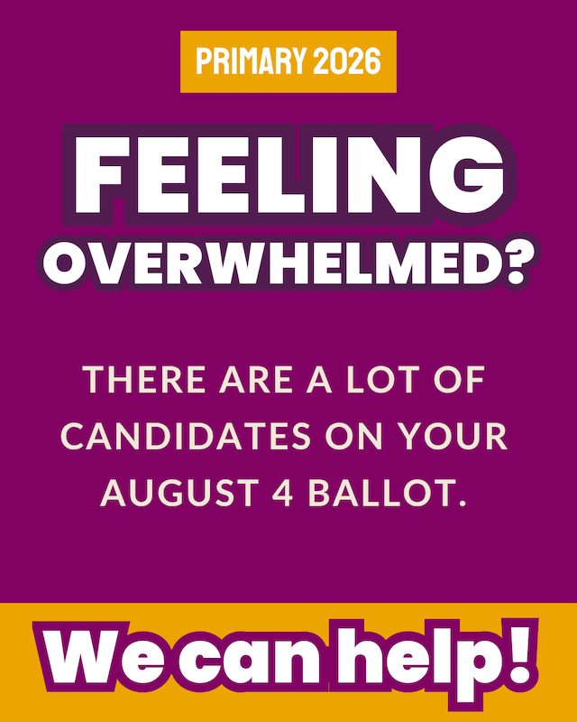 Feeling overwelmed with choices for the August 4 Primary? We can help!