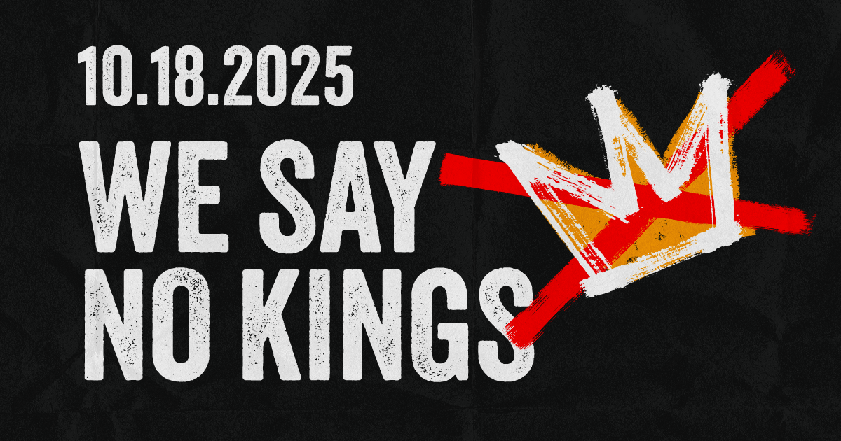 We say NO KINGS 10.18.2025