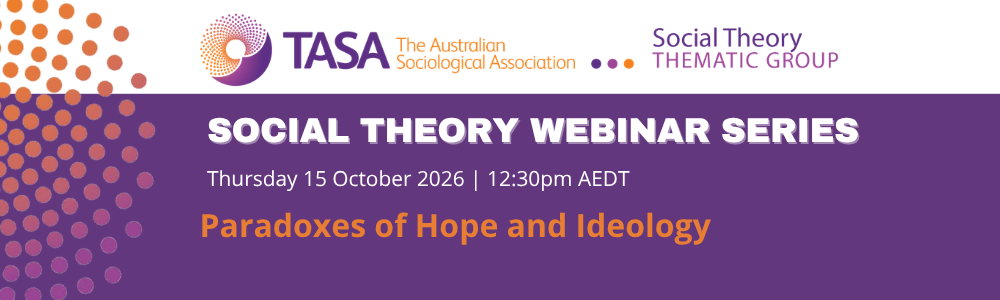 TASA THEMATIC WEBINAR SERIES Social Theory Paradoxes of Hope and Ideology.png