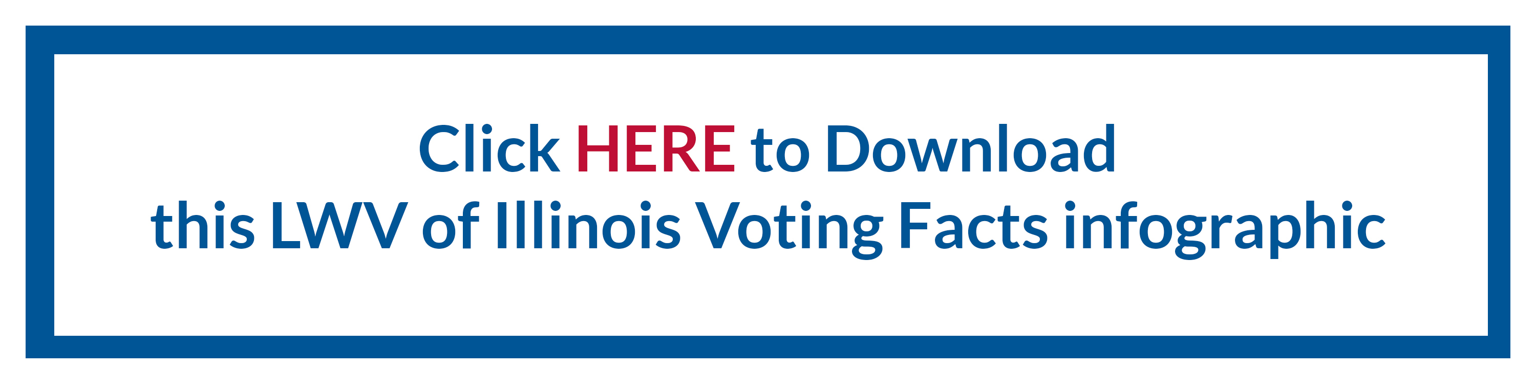 Click HERE to download the LWV of IL Voting Facts infographic