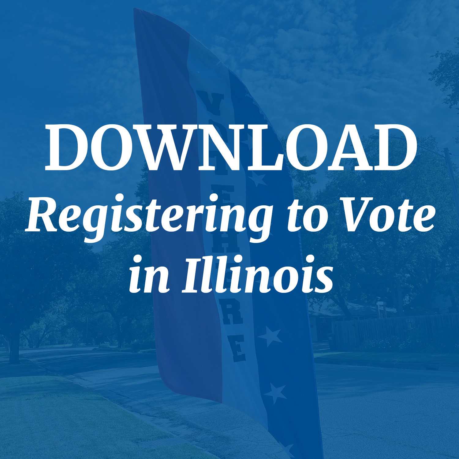 Blue background with the words DOWNLOAD Registering to Vote in Illinois
