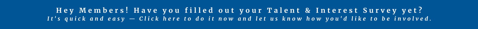 Click here for the Member Talent & Interest Survey