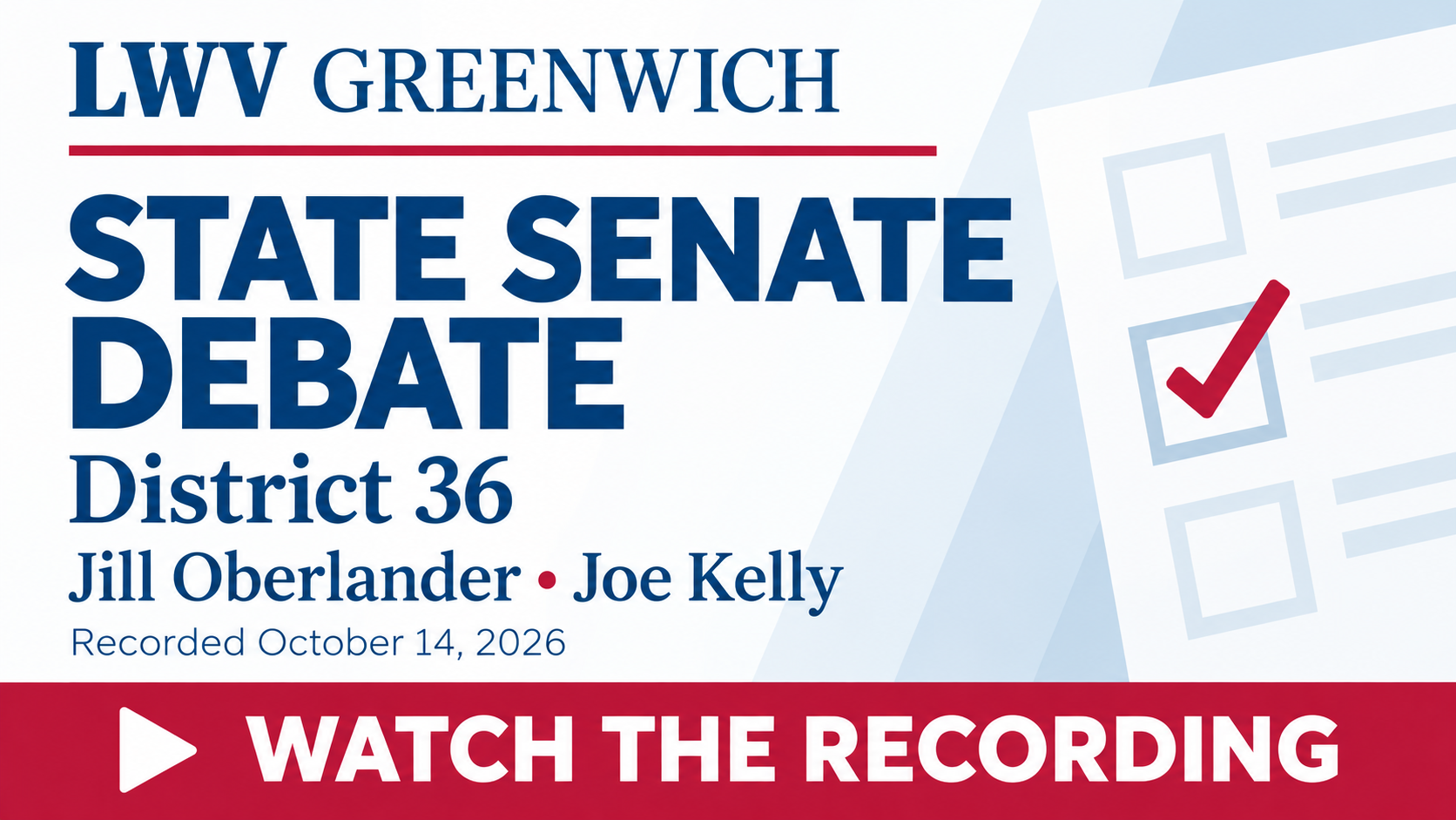 LWV Greenwich State Senate debate, District 36: Jill Oberlander and Joe Kelly. Recorded October 14, 2026. Watch the recording.