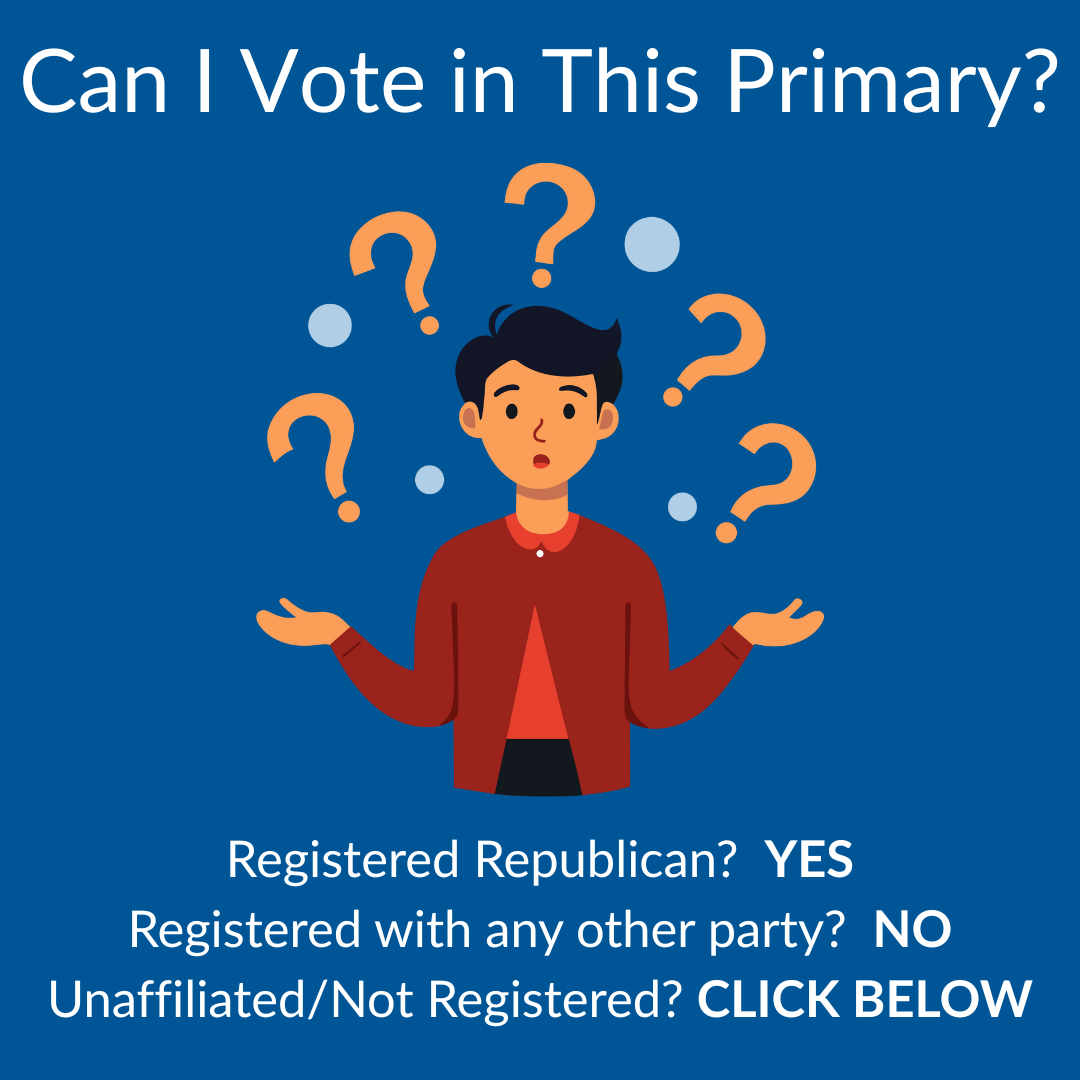 Can I vote in this primary? If you're a registered Republican, yes.  If you are registered with any other party, no.  If you are unaffiliated or not yet registered, click here.