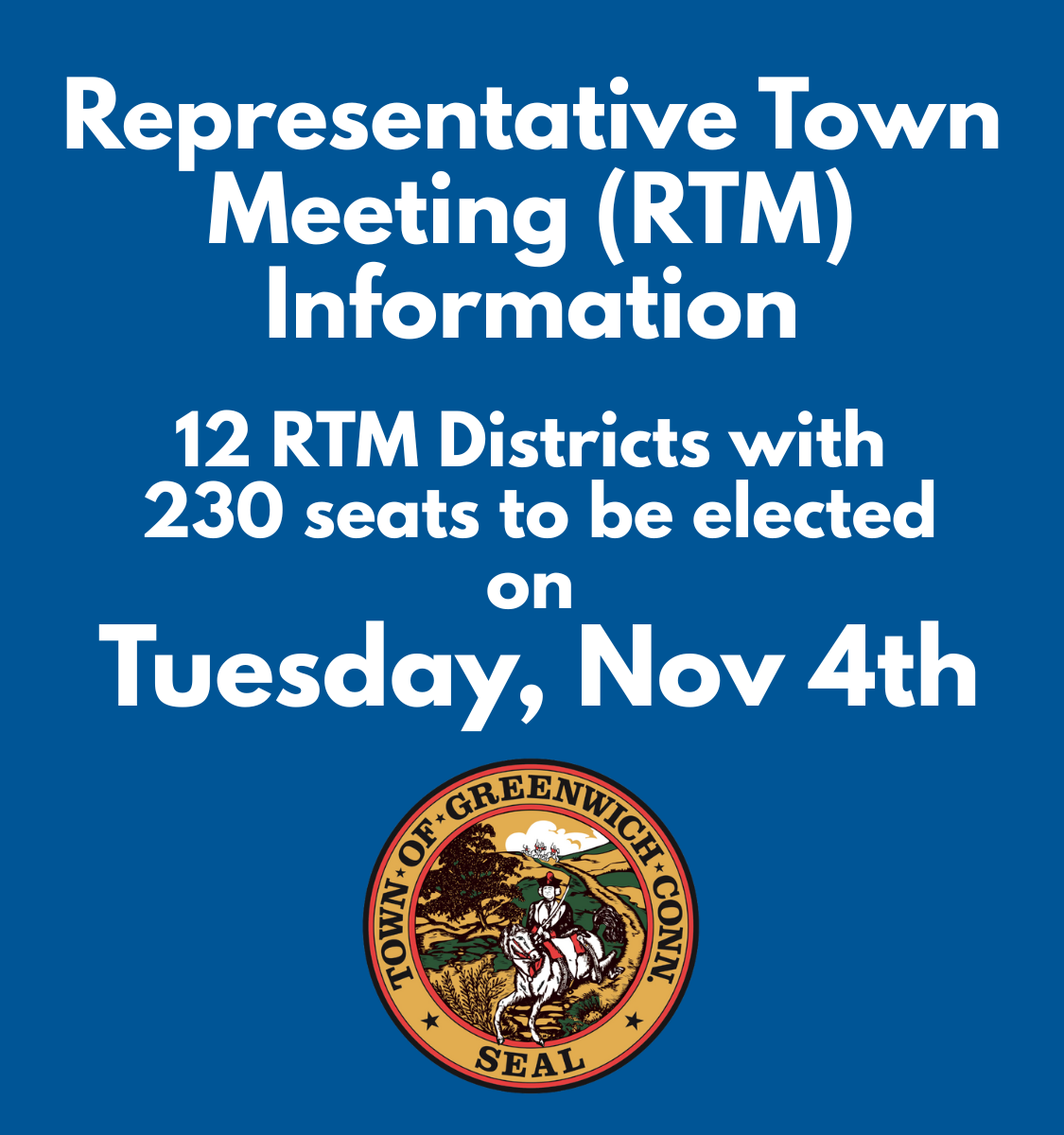 Representative Town Meeting (RTM) 12 Districts with 230 Seats to be elected Tuesday, November 4th