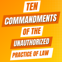 Ten Commandments of the Unauthorized Practice of Law