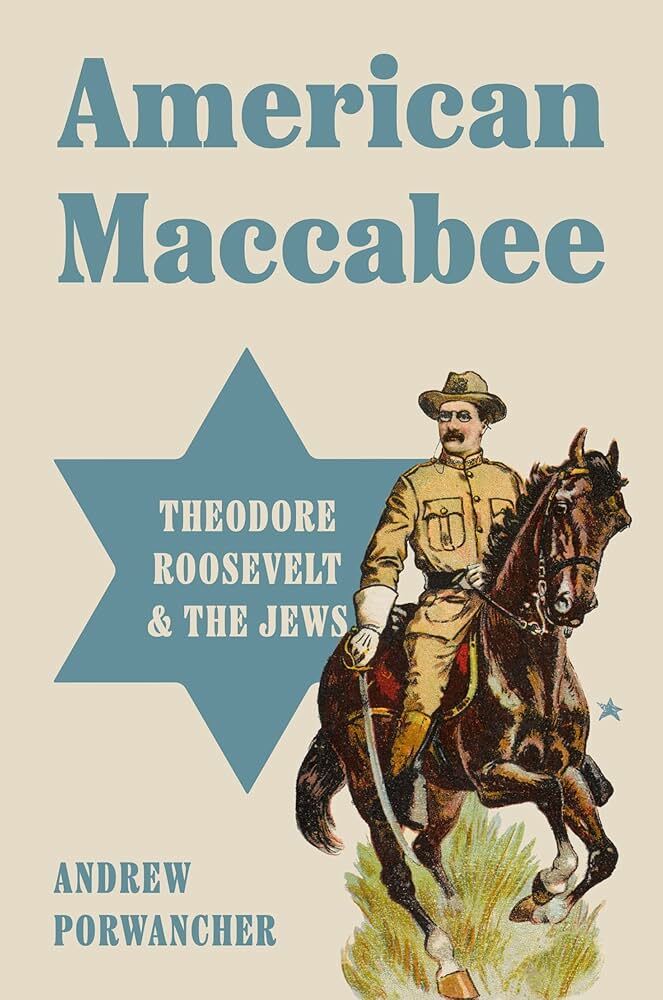 Theodore Roosevelt Book Prize Winner for 2025 American Maccabee: Theodore Roosevelt & the Jews Dr. A