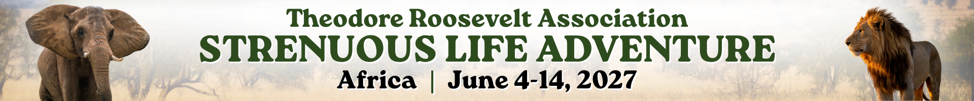 Theodore Roosevelt Association Strenuous Life Adventure Africa Expedition | June 4–14, 2027